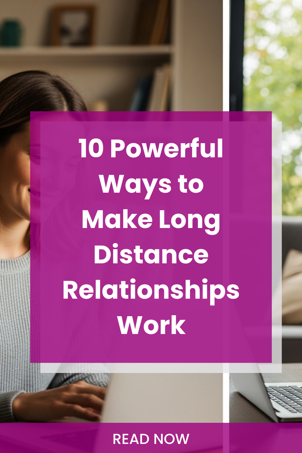 How To Make Long Distance Relationships Work: 10 Powerful Ways To Stay ...