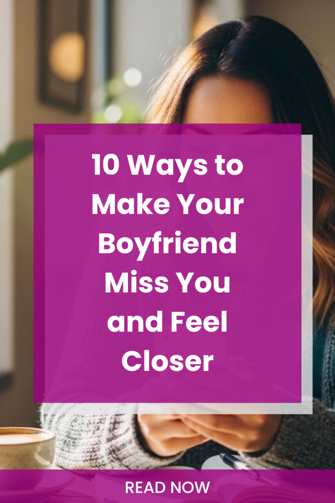 how to make your boyfriend miss you
